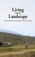 Living with the Landscape: Mining, Ranching, and Conservation in the American West