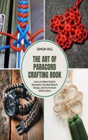 The Art of Paracord Crafting Book: Learn to Make Stylish Bracelets, Durable Watch Straps, and Functional Utility Items