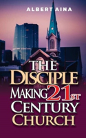 Disciple Making 21st Century Church