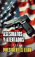 Asesinatos y Atentados: Presidentes EEUU