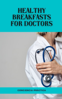 Healthy breakfasts for doctors: A step-by-step guide to making your own breakfasts
