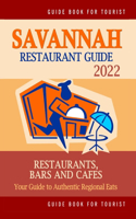 Savannah Restaurant Guide 2022: Your Guide to Authentic Regional Eats in Savannah, Georgia (Restaurant Guide 2022)
