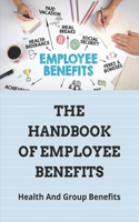 The Handbook Of Employee Benefits