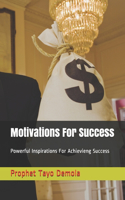 Motivations For Success: Powerful Inspirations For Achievieng Success