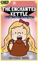 The Enchanted Kettle: Bedtime Stories for Kids Book 2