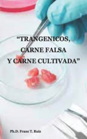 "Trangenicos, Carne Falsa Y Carne Cultivada"