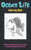 Ocean Life - Coloring Book - 100 Zentangle Animals Designs with Henna, Paisley and Mandala Style Patterns