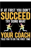 If At First You Don't Succeed Try Doing What Your Coach Told You To Do The First Time