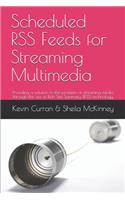 Scheduled RSS Feeds for Streaming Multimedia