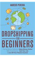 Dropshipping For Beginners: The No-Brainer Method to Make Money Online With Dropshipping - Quit Your Job & Live Off Your Passive Income!