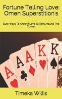 Fortune Telling Love: Omen Superstition's: Sure Ways To Know If Love is Right Around The Corner.