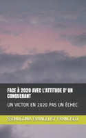 Face À 2020 Avec l'Attitude D' Un Conquerant: Un Victor En 2020 Pas Un Échec