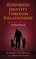 Restoring Identity Through Relationship: Fatherhood