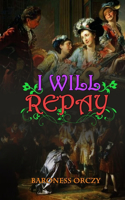 I Will Repay by Baroness Orczy