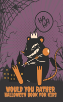 Would You Rather Halloween Book For Kids: Fun Halloween Interactive Question Game book - Full Of Silly Scenarios & Hilarious Situations For The Whole Family To Enjoy Halloween
