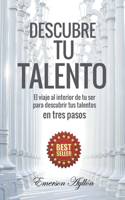 Descubre tu talento: El viaje al interior de tu ser para descubrir tus talentos en tres pasos