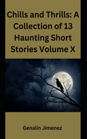 Chills and Thrills: A Collection of 13 Haunting Short Stories Volume X