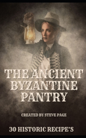 The Ancient Byzantine Pantry: 30 Historic Recipe's(16 The History Pantry)