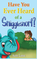 Have You Ever Heard of a Snigglesnort?