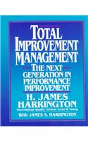 Total Improvement Management: The Next Generation in Performance Improvement