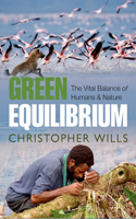 Green Equilibrium: The Vital Balance of Humans & Nature: The Vital Balance of Humans &amp; Nature