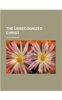 The Unrecognized Christ