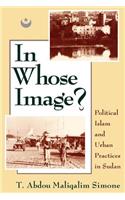 In Whose Image?: Political Islam and Urban Practices in Sudan