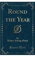 Round the Year (Classic Reprint)