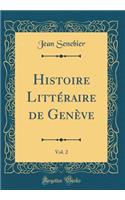 Histoire Littéraire de Genève, Vol. 2 (Classic Reprint)