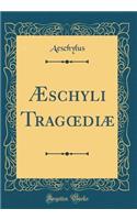 Æschyli Trag?diæ (Classic Reprint)