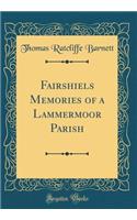 Fairshiels Memories of a Lammermoor Parish (Classic Reprint)