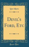 Devil's Ford, Etc (Classic Reprint)