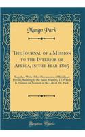 The Journal of a Mission to the Interior of Africa, in the Year 1805: Together with Other Documents, Official and Private, Relating to the Same Mission; To Which Is Prefixed an Account of the Life of Mr. Park (Classic Reprint)