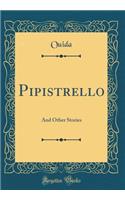 Pipistrello: And Other Stories (Classic Reprint)