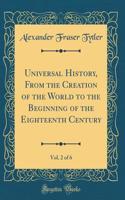 Universal History, From the Creation of the World to the Beginning of the Eighteenth Century, Vol. 2 of 6 (Classic Reprint)