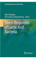Stress Responses of Lactic Acid Bacteria