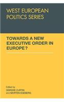 Towards A New Executive Order In Europe?: (West European Politics)