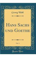 Hans Sachs und Goethe, Vol. 1 (Classic Reprint)