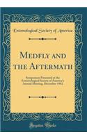 Medfly and the Aftermath: Symposium Presented at the Entomological Society of America's Annual Meeting, December 1962 (Classic Reprint): Symposium Presented at the Entomological Society of America's Annual Meeting, December 1962 (Classic Reprint)