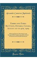 Embro and Zorra Re-Union, Ontario, Canada, August 1st to 4th, 1909: Memorial Sermon Preached on the Seventy-Fifth Anniversary of the Arrival of the Reverend Donald MacKenzie (Classic Reprint)