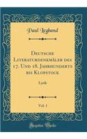 Deutsche Literaturdenkmäler des 17. Und 18. Jahrhunderts bis Klopstock, Vol. 1: Lyrik (Classic Reprint)