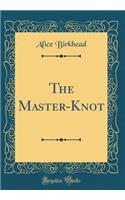 The Master-Knot (Classic Reprint)
