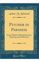 Pitcher in Paradise: Some Random Reminiscences, Sporting and Otherwise (Classic Reprint)