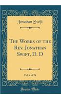 The Works of the Rev. Jonathan Swift, D. D, Vol. 4 of 24 (Classic Reprint)