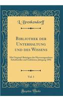 Bibliothek der Unterhaltung und des Wissens, Vol. 1: Mit Original-Beiträgen der Hervorragendsten Schriftsteller und Gelehrten; Jahrgang 1892 (Classic Reprint)