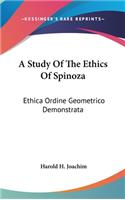 Study Of The Ethics Of Spinoza: Ethica Ordine Geometrico Demonstrata