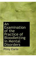 An Examination of the Practice of Bloodletting in Mental Disorders