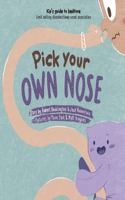 Pick Your Own Nose