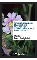 Outlines of English Grammar and Analysis for Elementary Schools. with Exercises