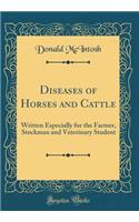 Diseases of Horses and Cattle: Written Especially for the Farmer, Stockman and Veterinary Student (Classic Reprint): Written Especially for the Farmer, Stockman and Veterinary Student (Classic Reprint)